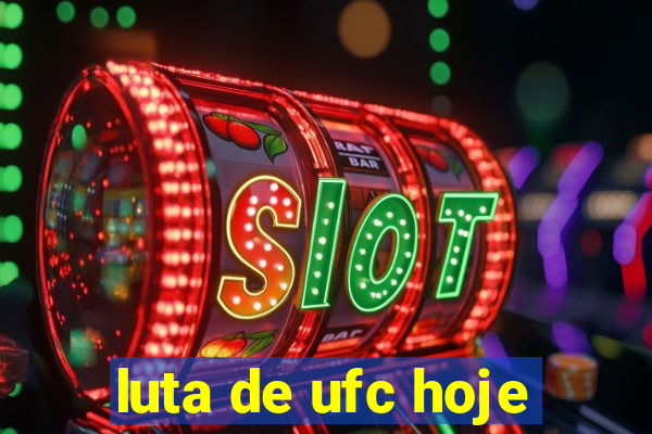 luta de ufc hoje