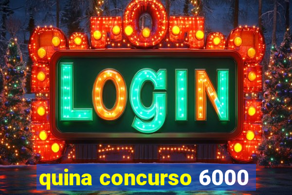 quina concurso 6000