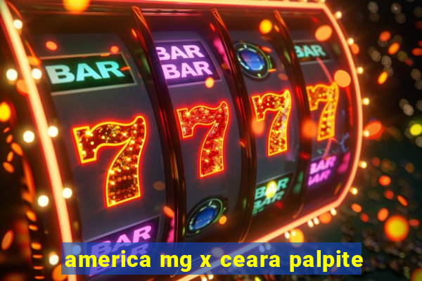 america mg x ceara palpite