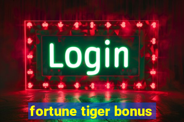 fortune tiger bonus