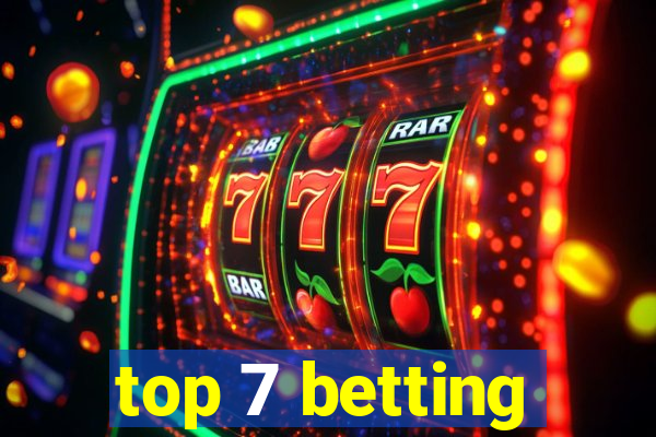 top 7 betting