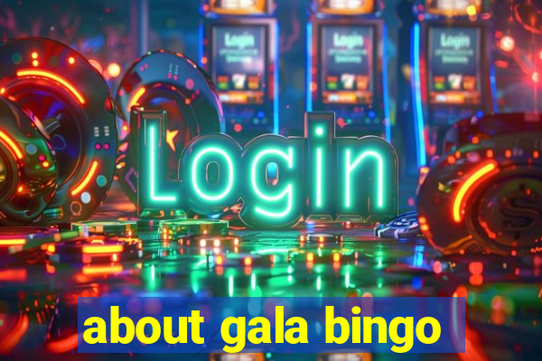 about gala bingo