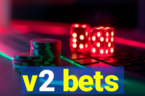 v2 bets