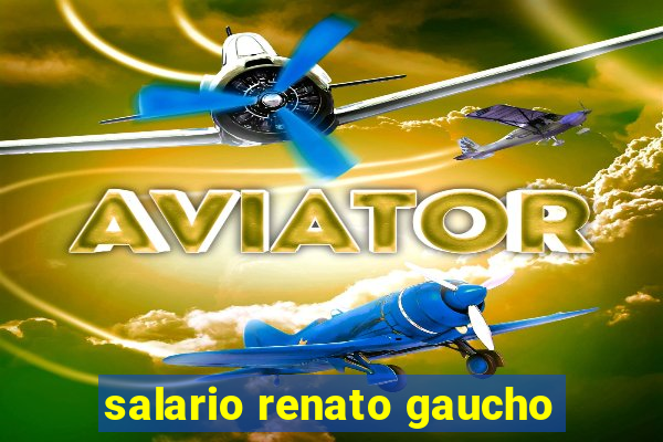 salario renato gaucho