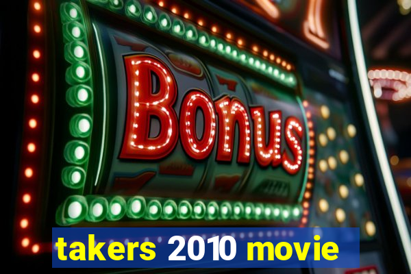 takers 2010 movie