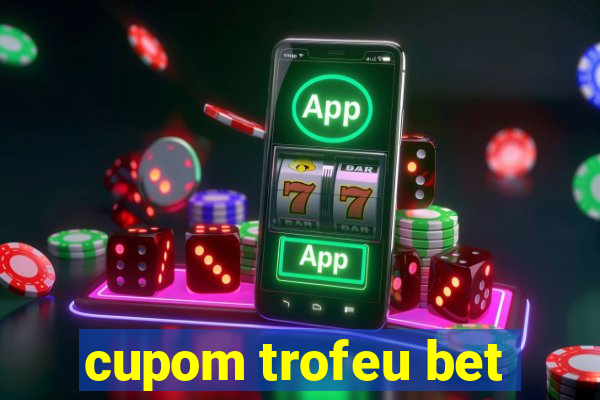 cupom trofeu bet