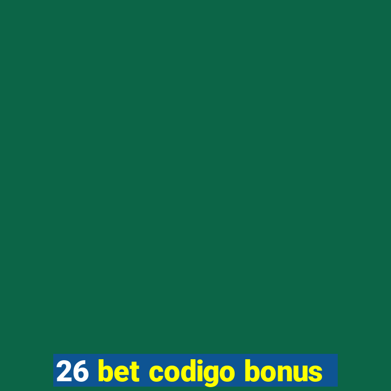 26 bet codigo bonus