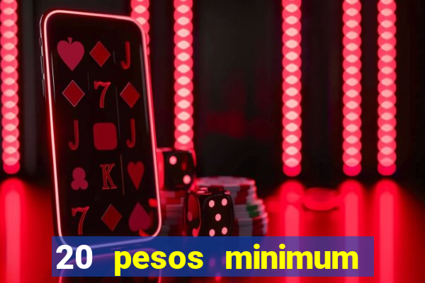 20 pesos minimum deposit casino