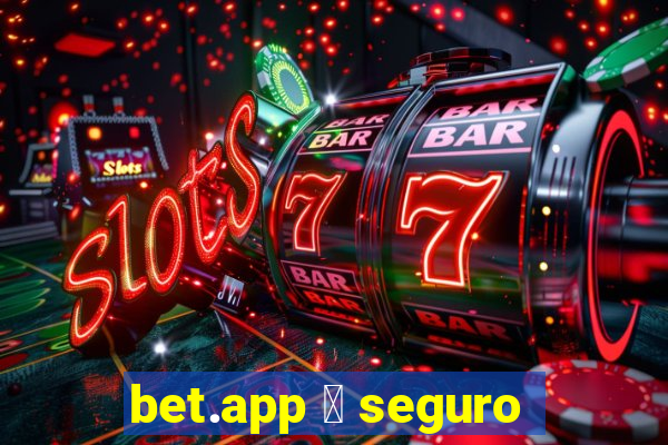 bet.app 茅 seguro