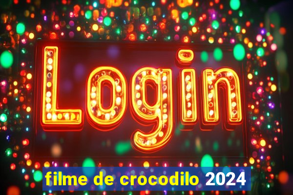 filme de crocodilo 2024