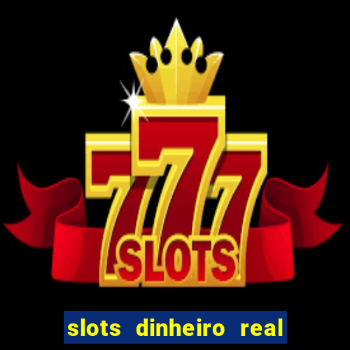 slots dinheiro real grátis sem deposito