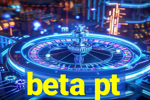 beta pt