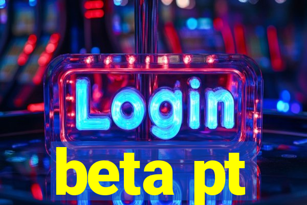 beta pt