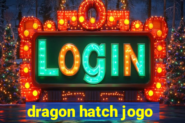 dragon hatch jogo