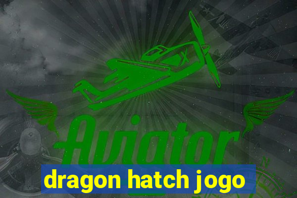 dragon hatch jogo