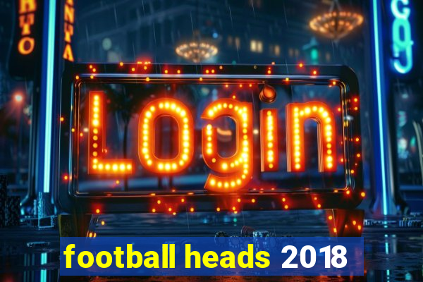 football heads 2018