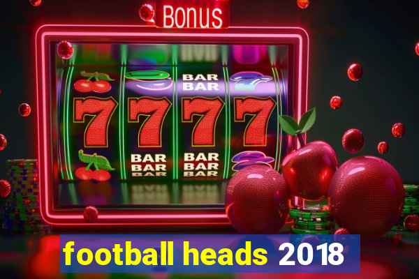 football heads 2018