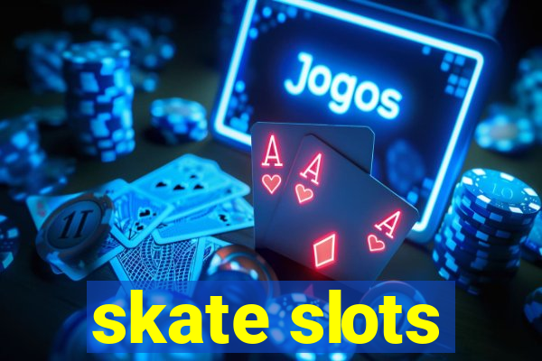 skate slots