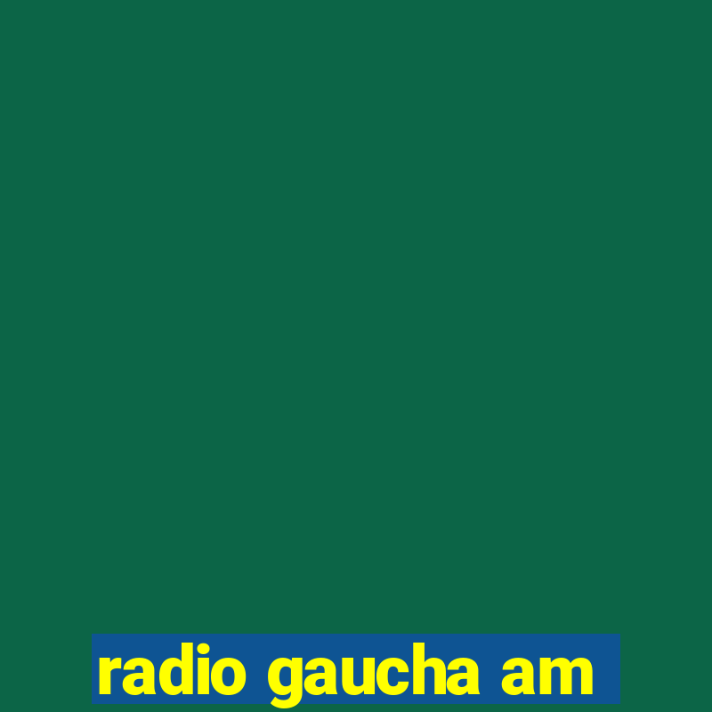 radio gaucha am