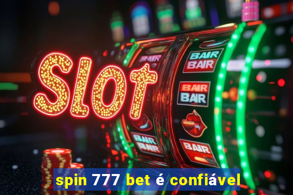 spin 777 bet é confiável