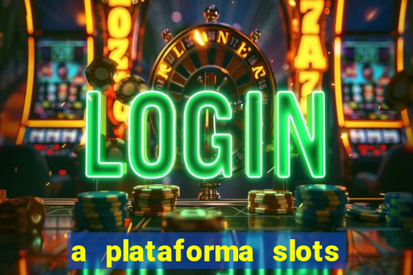 a plataforma slots 777 paga mesmo