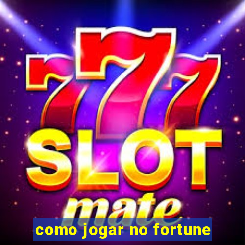 como jogar no fortune