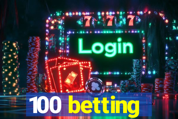 100 betting