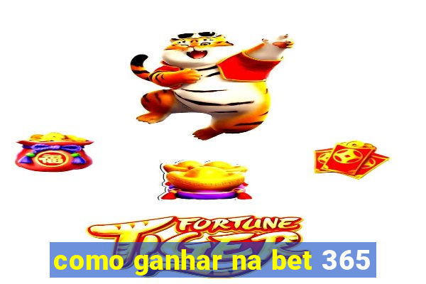 como ganhar na bet 365