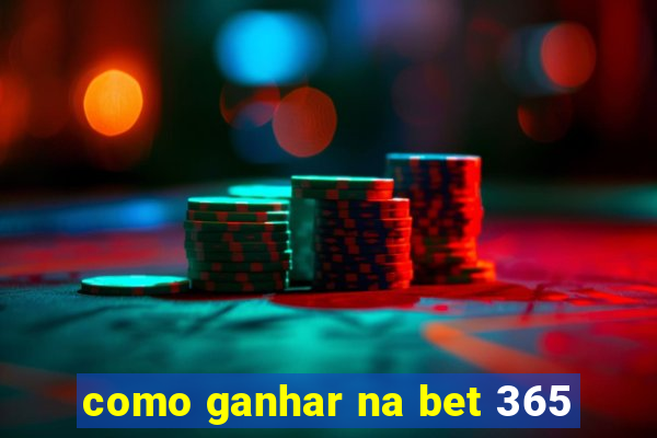 como ganhar na bet 365