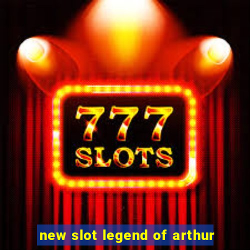 new slot legend of arthur