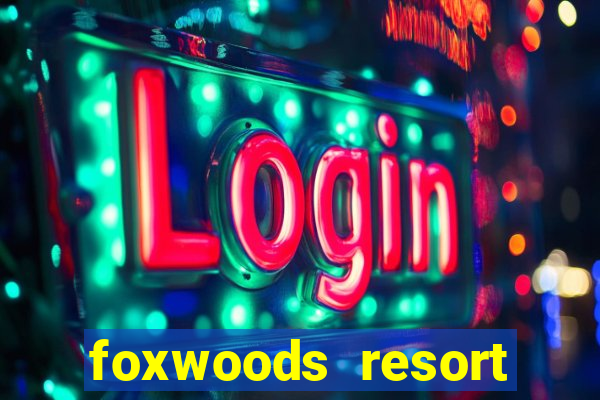 foxwoods resort casino mashantucket ct