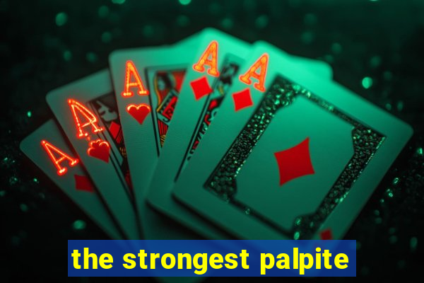 the strongest palpite