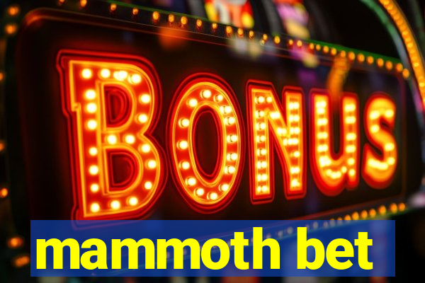 mammoth bet