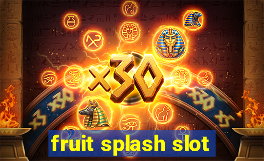 fruit splash slot