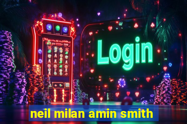 neil milan amin smith