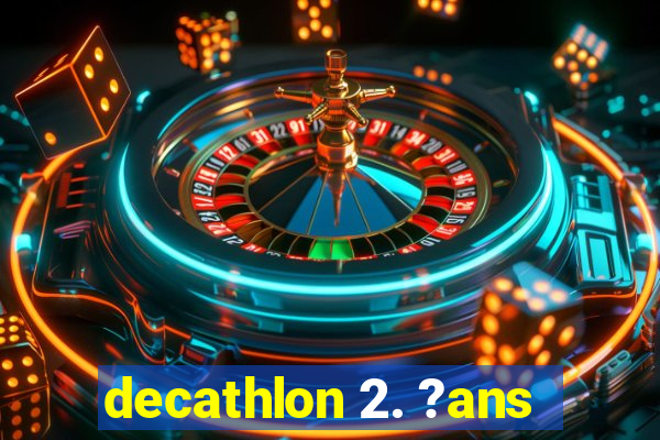 decathlon 2. ?ans