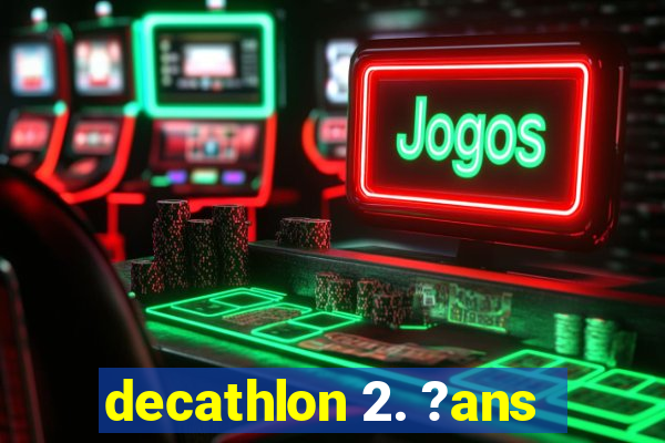 decathlon 2. ?ans