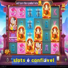 slots é confiável