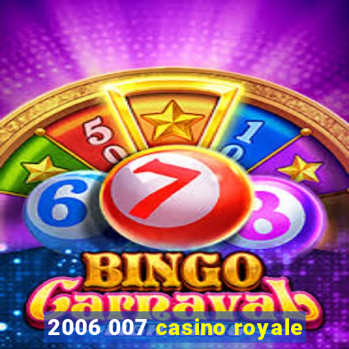 2006 007 casino royale