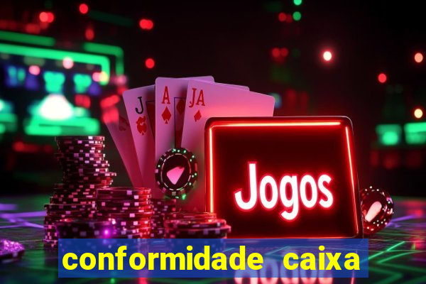 conformidade caixa quanto tempo demora