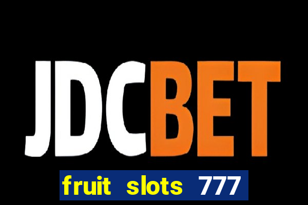 fruit slots 777 paga mesmo