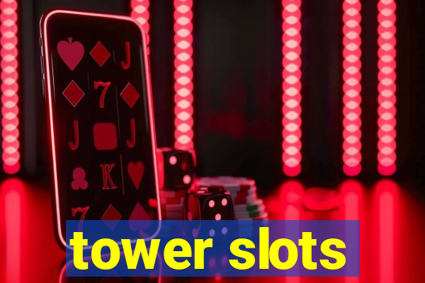 tower slots