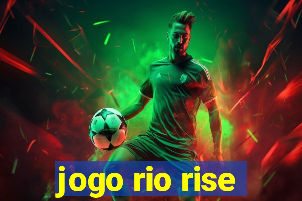 jogo rio rise