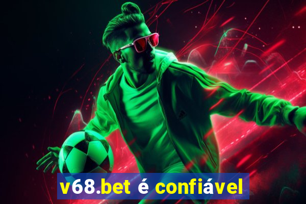 v68.bet é confiável