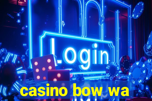 casino bow wa