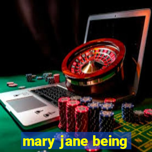 mary jane being