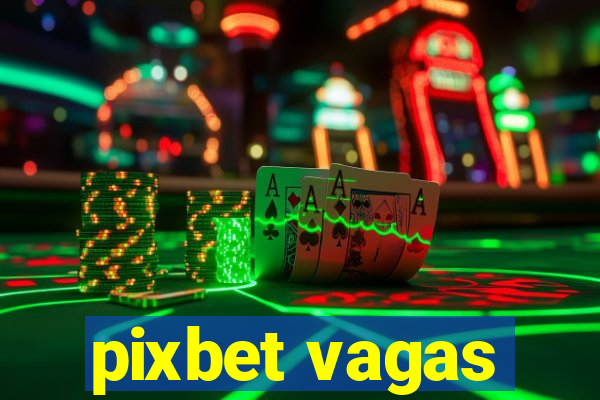 pixbet vagas