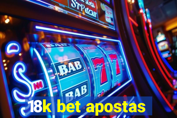 18k bet apostas