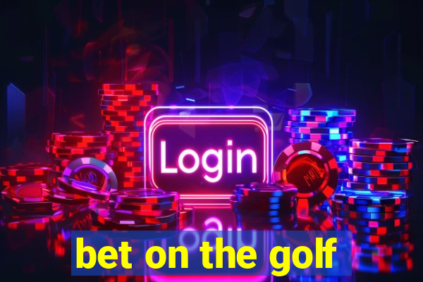 bet on the golf