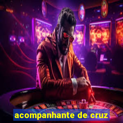 acompanhante de cruz